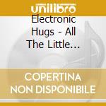 Electronic Hugs - All The Little Things cd