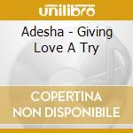 Adesha - Giving Love A Try cd musicale di Adesha