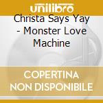 Christa Says Yay - Monster Love Machine cd