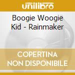 Boogie Woogie Kid - Rainmaker cd musicale di Boogie Woogie Kid