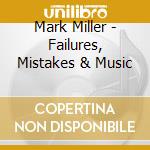 Mark Miller - Failures, Mistakes & Music
