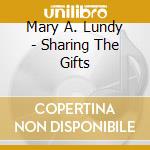 Mary A. Lundy - Sharing The Gifts cd musicale di Mary A. Lundy