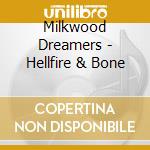 Milkwood Dreamers - Hellfire & Bone cd musicale di Milkwood Dreamers