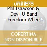 Phil Isaacson & Devil U Band - Freedom Wheels cd
