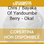 Chris / Bayaka Of Yandoumbe Berry - Oka! cd