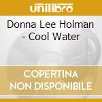 Donna Lee Holman - Cool Water cd musicale di Donna Lee Holman