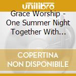 Grace Worship - One Summer Night Together With Him cd