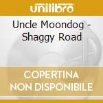 Uncle Moondog - Shaggy Road cd musicale di Uncle Moondog