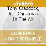 Tony Craddock, Jr. - Christmas In The Air cd