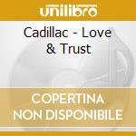 Cadillac - Love & Trust cd musicale di Cadillac