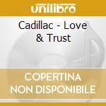 Cadillac - Love & Trust cd