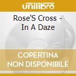Rose'S Cross - In A Daze cd