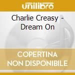 Charlie Creasy - Dream On cd