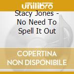 Stacy Jones - No Need To Spell It Out cd