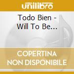 Todo Bien - Will To Be... cd