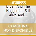 Bryan And The Haggards - Still Alive And Kickin' Down The Walls cd musicale di Bryan And The Haggards