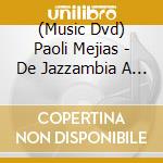 (Music Dvd) Paoli Mejias - De Jazzambia A Mi Tambor El Concierto cd