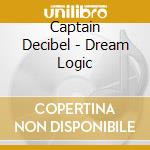 Captain Decibel - Dream Logic cd musicale di Captain Decibel