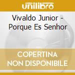 Vivaldo Junior - Porque Es Senhor cd