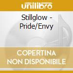 Stillglow - Pride/Envy cd