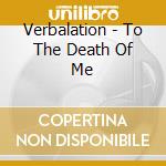 Verbalation - To The Death Of Me cd