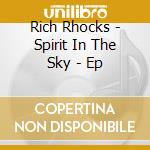 Rich Rhocks - Spirit In The Sky - Ep cd