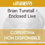 Brian Tunstall - Enclosed Live