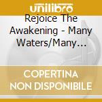 Rejoice The Awakening - Many Waters/Many Floods cd