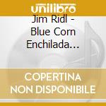 Jim Ridl - Blue Corn Enchilada Dreams cd