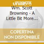 Wm. Scott Browning - A Little Bit More Lucky cd