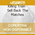 Killing Train - Sell Back The Matches cd