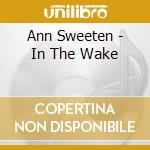 Ann Sweeten - In The Wake cd musicale di Ann Sweeten