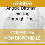 Angela Dittmar - Singing Through The Sorrow cd musicale di Angela Dittmar