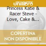Princess Katie & Racer Steve - Love, Cake & Monsters cd