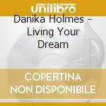 Danika Holmes - Living Your Dream