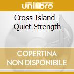 Cross Island - Quiet Strength cd musicale di Cross Island