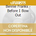 Bennie Franks - Before I Bow Out cd