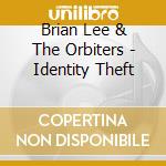Brian Lee & The Orbiters - Identity Theft cd musicale di Brian Lee & The Orbiters