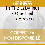 In The Labyrinth - One Trail To Heaven cd