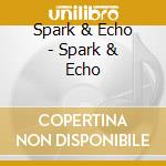 Spark & Echo - Spark & Echo cd