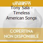 Tony Sala - Timeless American Songs cd musicale di Tony Sala