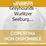 Greyhounds - Wurlitzer Seeburg Rock-Ola cd