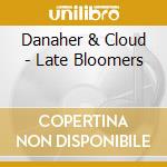 Danaher & Cloud - Late Bloomers cd