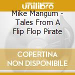Mike Mangum - Tales From A Flip Flop Pirate cd