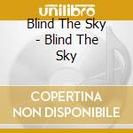 Blind The Sky - Blind The Sky cd
