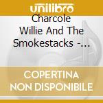Charcole Willie And The Smokestacks - Nowhere Far cd