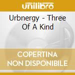 Urbnergy - Three Of A Kind cd