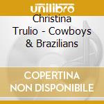 Christina Trulio - Cowboys & Brazilians cd musicale di Christina Trulio