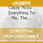 Casey Picou - Everything To Me, The Beginning cd