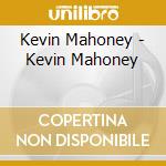 Kevin Mahoney - Kevin Mahoney cd